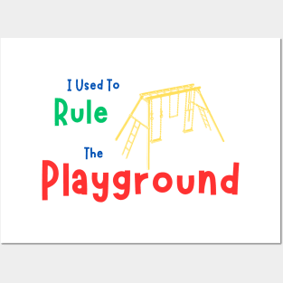 I Used To Rule The Playground Posters and Art